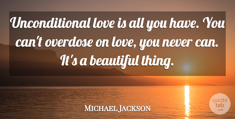 Michael Jackson Quote About Beautiful, Love You, Unconditional Love: Unconditional Love Is All You...