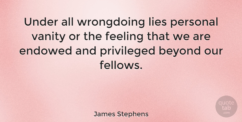 James Stephens Quote About Beyond, Feeling, Lies, Personal, Privileged: Under All Wrongdoing Lies Personal...