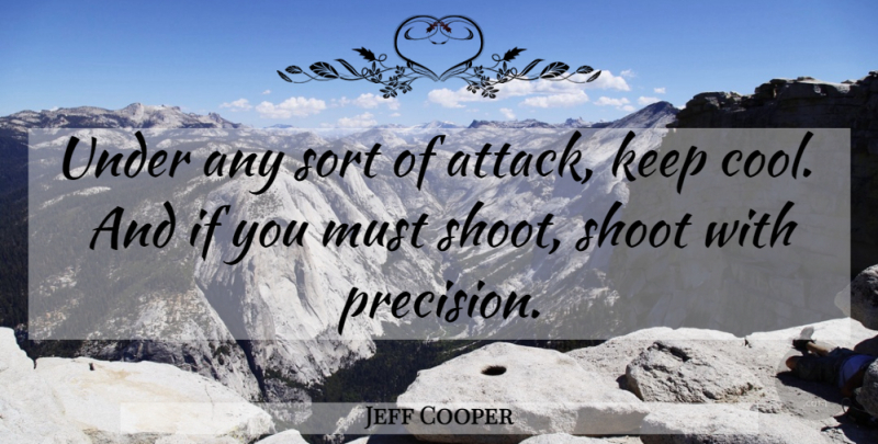 Jeff Cooper Quote About Self Defense, Precision, Ifs: Under Any Sort Of Attack...