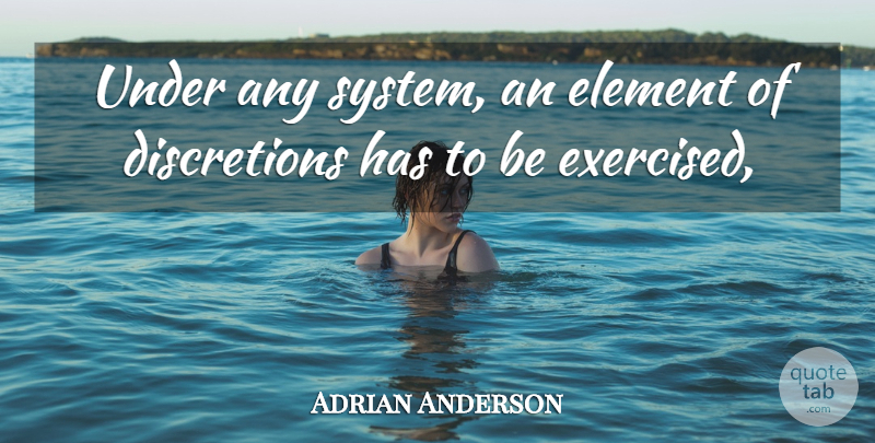 Adrian Anderson Quote About Element: Under Any System An Element...