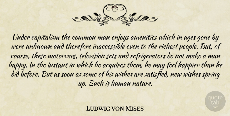 Ludwig von Mises Quote About Spring, Men, People: Under Capitalism The Common Man...