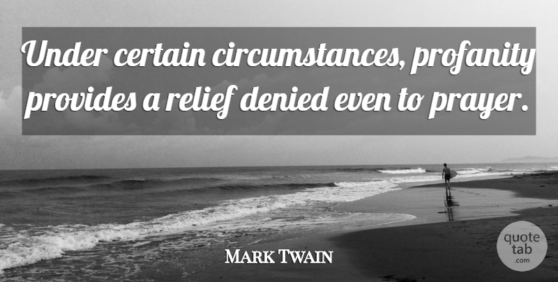 Mark Twain Quote About Atheist, Prayer, Book: Under Certain Circumstances Profanity Provides...