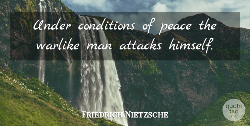 Friedrich Nietzsche Quote About War, Men, Martial Arts: Under Conditions Of Peace The...