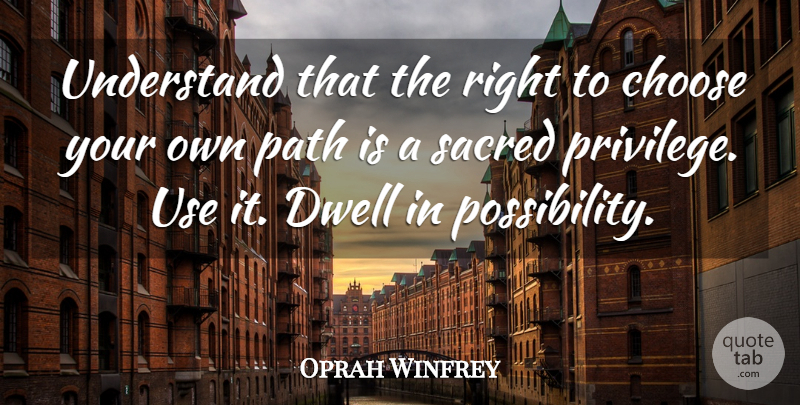 Oprah Winfrey Quote About Motivational, Spiritual, Journey: Understand That The Right To...