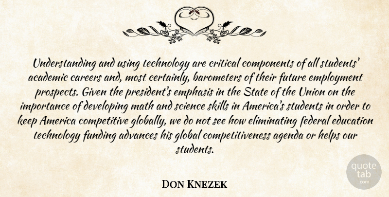 Don Knezek Quote About Academic, Advances, Agenda, America, Careers: Understanding And Using Technology Are...