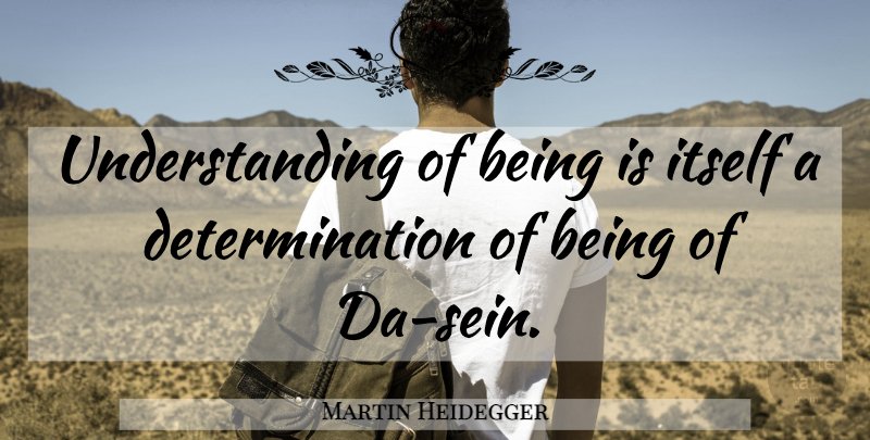 Martin Heidegger Quote About Determination, Understanding: Understanding Of Being Is Itself...