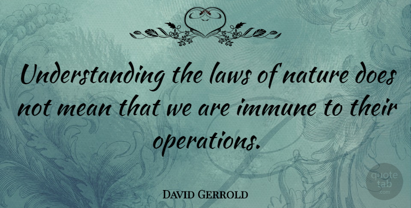 David Gerrold Quote About Mean Girls, Law, Understanding: Understanding The Laws Of Nature...
