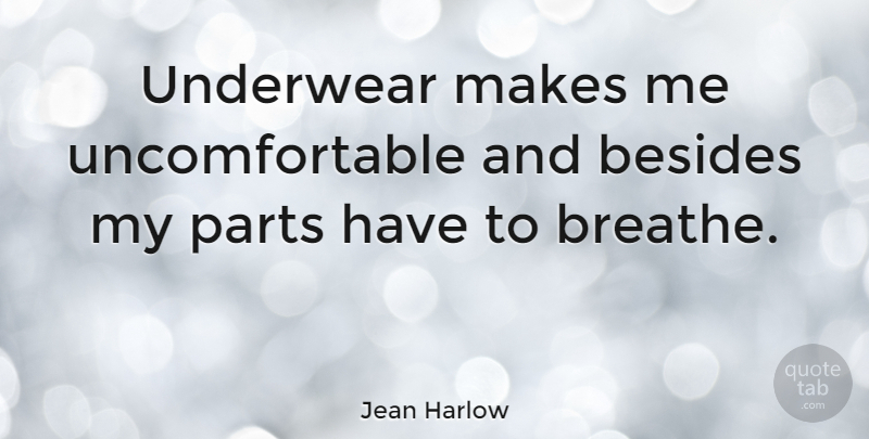 Jean Harlow Quote About Underwear, Breathe, Uncomfortable: Underwear Makes Me Uncomfortable And...