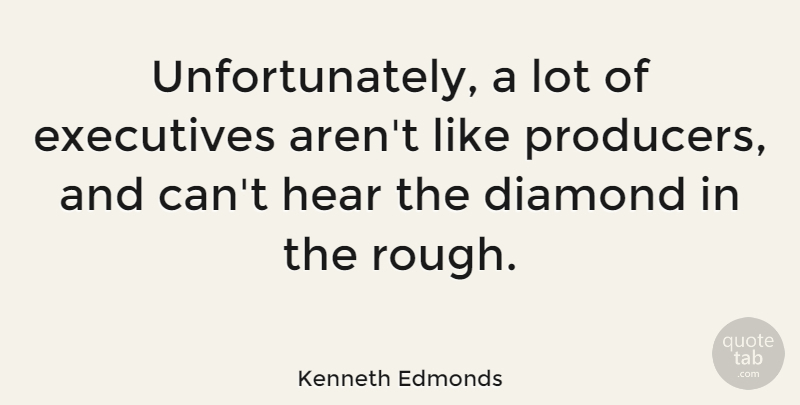 Kenneth Edmonds Quote About Executives: Unfortunately A Lot Of Executives...
