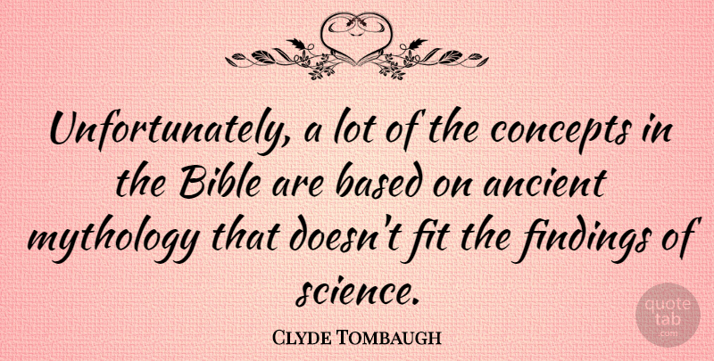 Clyde Tombaugh Quote About Science, Fit, Ancient: Unfortunately A Lot Of The...