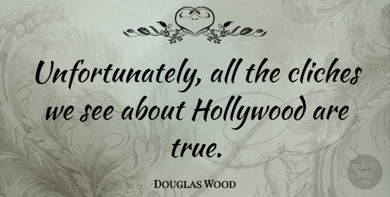 Douglas Wood Quote About undefined: Unfortunately All The Cliches We...