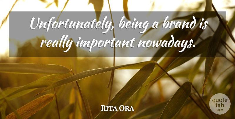 Rita Ora Quote About undefined: Unfortunately Being A Brand Is...