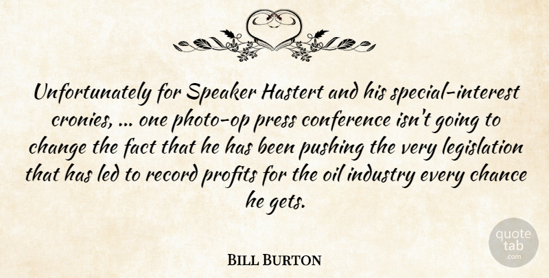 Bill Burton Quote About Chance, Change, Conference, Fact, Industry: Unfortunately For Speaker Hastert And...