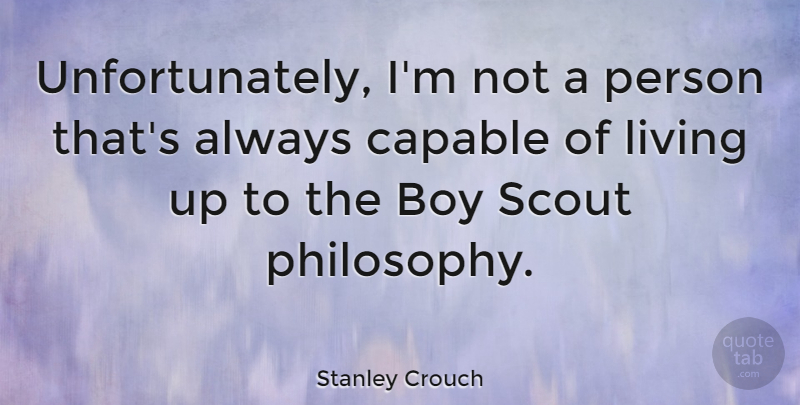 Stanley Crouch Quote About Philosophy, Boys, Boy Scout: Unfortunately Im Not A Person...