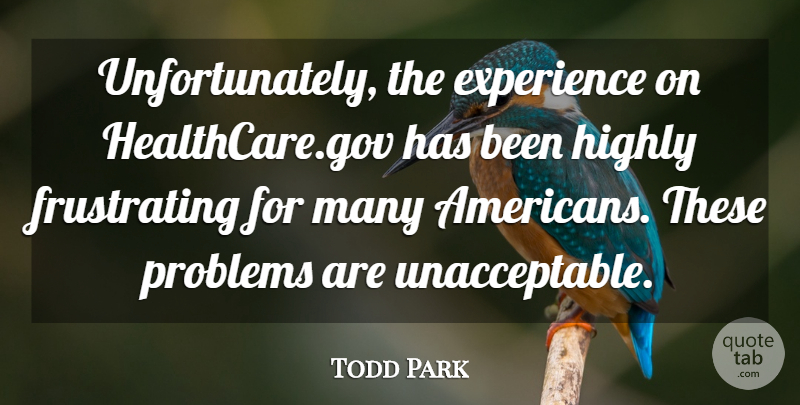 Todd Park Quote About Experience: Unfortunately The Experience On Healthcare...