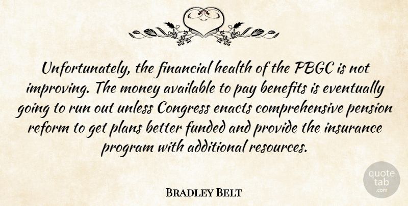 Bradley Belt Quote About Additional, Available, Benefits, Congress, Eventually: Unfortunately The Financial Health Of...