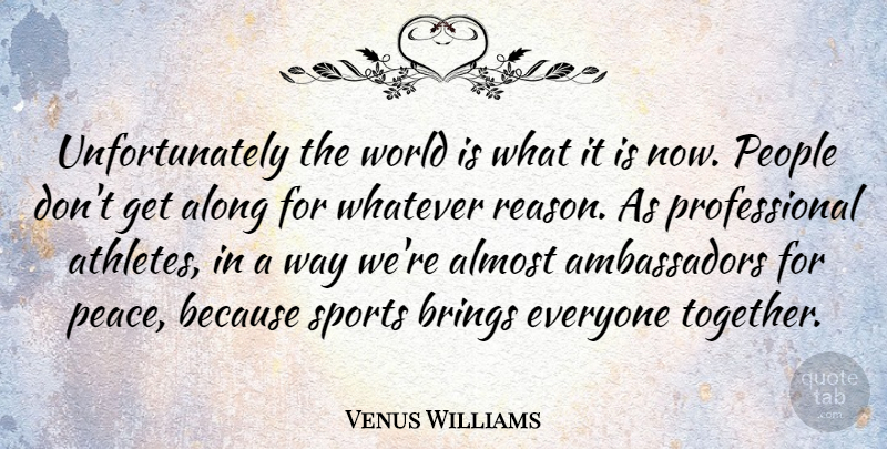 Venus Williams Quote About Sports, Athlete, People: Unfortunately The World Is What...