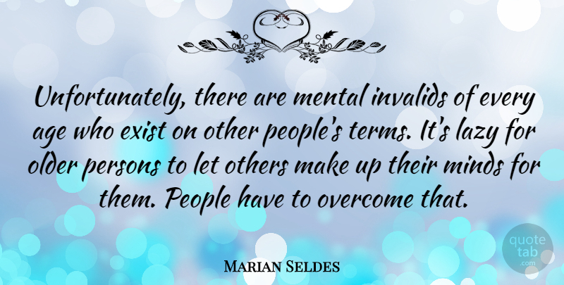 Marian Seldes Quote About Age, Exist, Mental, Minds, Older: Unfortunately There Are Mental Invalids...