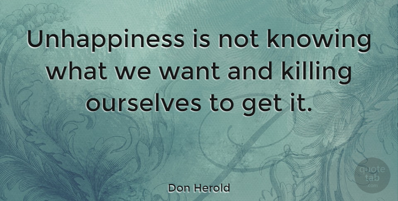 Don Herold Quote About Inspirational, Happiness, Happy: Unhappiness Is Not Knowing What...