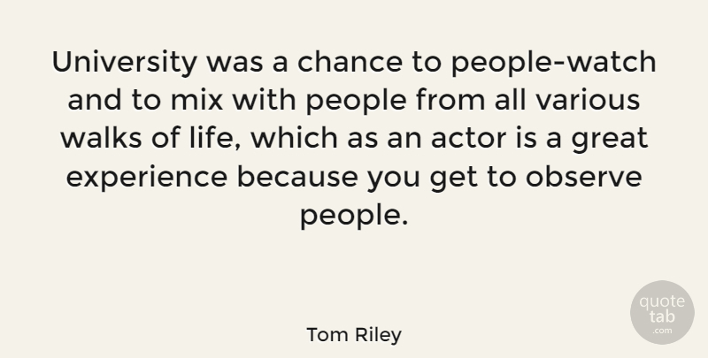 Tom Riley Quote About Chance, Experience, Great, Life, Mix: University Was A Chance To...