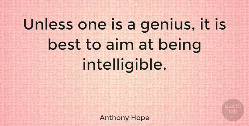 Anthony Hope Quote About Writing, Genius, Aim: Unless One Is A Genius...