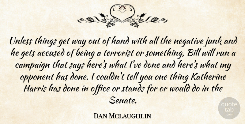 Dan Mclaughlin Quote About Accused, Bill, Campaign, Gets, Hand: Unless Things Get Way Out...