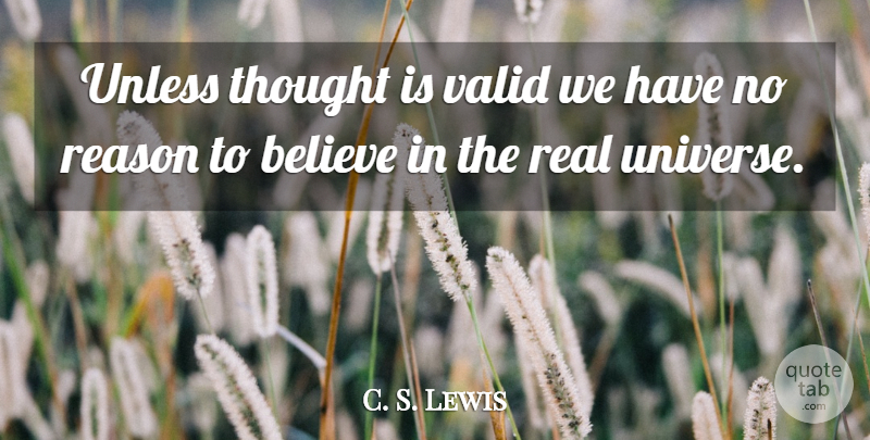 C. S. Lewis Quote About Atheist, Real, Believe: Unless Thought Is Valid We...