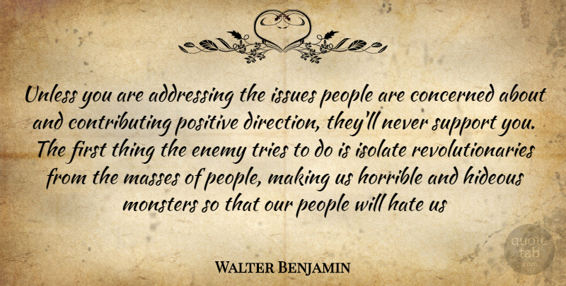 Walter Benjamin Quote About Hate, Support You, Issues: Unless You Are Addressing The...