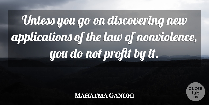 Mahatma Gandhi Quote About Law, Goes On, Profit: Unless You Go On Discovering...