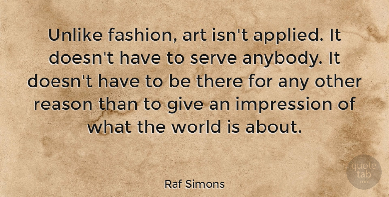 Raf Simons Quote About Fashion, Art, Giving: Unlike Fashion Art Isnt Applied...