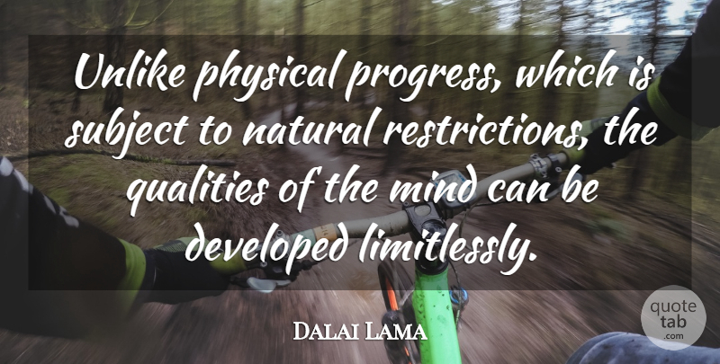 Dalai Lama Quote About Mind, Quality, Progress: Unlike Physical Progress Which Is...