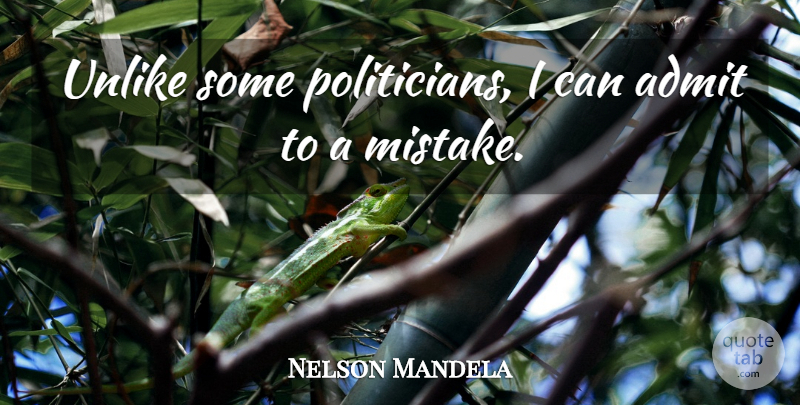 Nelson Mandela Quote About Leadership, Mistake, Politics: Unlike Some Politicians I Can...