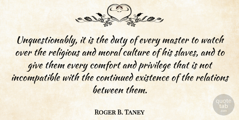 Roger B. Taney Quote About Comfort, Continued, Culture, Duty, Existence: Unquestionably It Is The Duty...