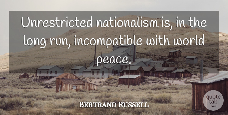 Bertrand Russell Quote About Running, Long, World: Unrestricted Nationalism Is In The...