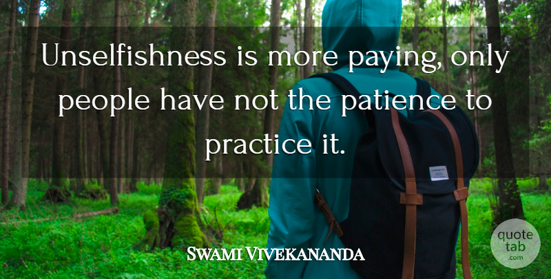 Swami Vivekananda Quote About Practice, People, Unselfishness: Unselfishness Is More Paying Only...