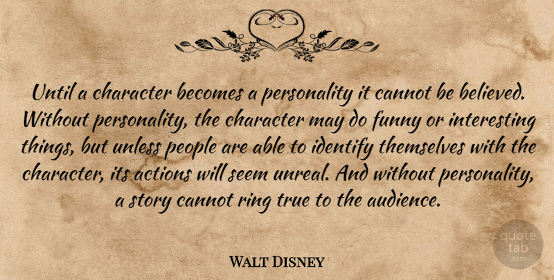 Walt Disney Quote About Character, Interesting, People: Until A Character Becomes A...