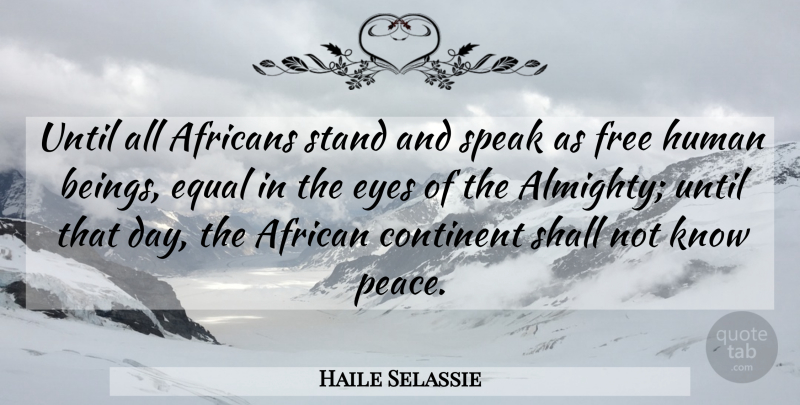 Haile Selassie Quote About Eye, Speak, Almighty: Until All Africans Stand And...