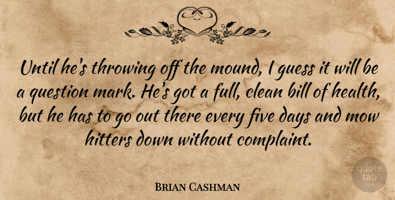 Brian Cashman Quote About Bill, Clean, Days, Five, Guess: Until Hes Throwing Off The...