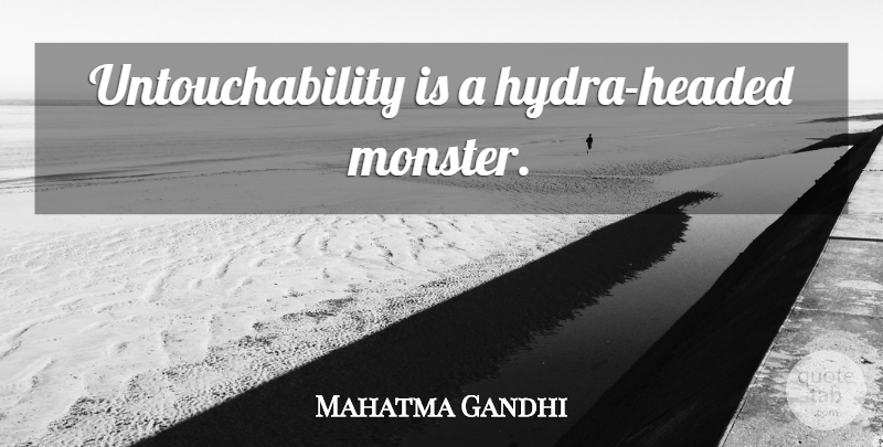 Mahatma Gandhi Quote About Hydra, Monsters, Untouchability: Untouchability Is A Hydra Headed...