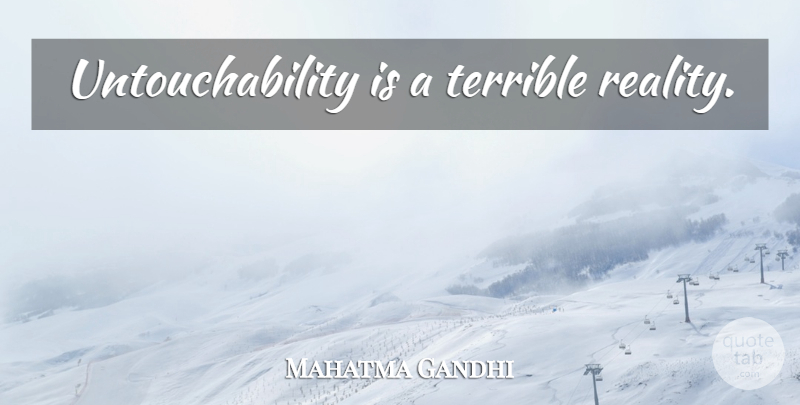 Mahatma Gandhi Quote About Reality, Untouchability, Terrible: Untouchability Is A Terrible Reality...