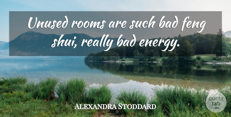 Alexandra Stoddard Quote About Bad: Unused Rooms Are Such Bad...