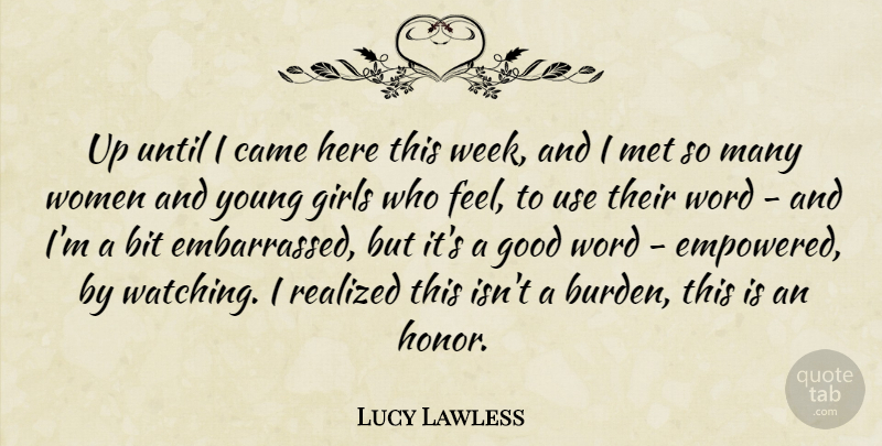 Lucy Lawless Quote About Girl, Honor, Use: Up Until I Came Here...