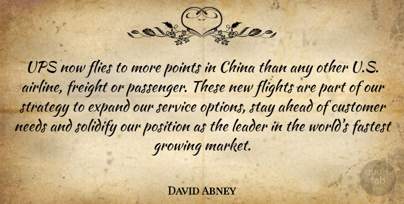 David Abney Quote About Ahead, China, Customer, Expand, Fastest: Ups Now Flies To More...