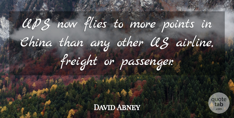 David Abney Quote About China, Flies, Points, Ups: Ups Now Flies To More...