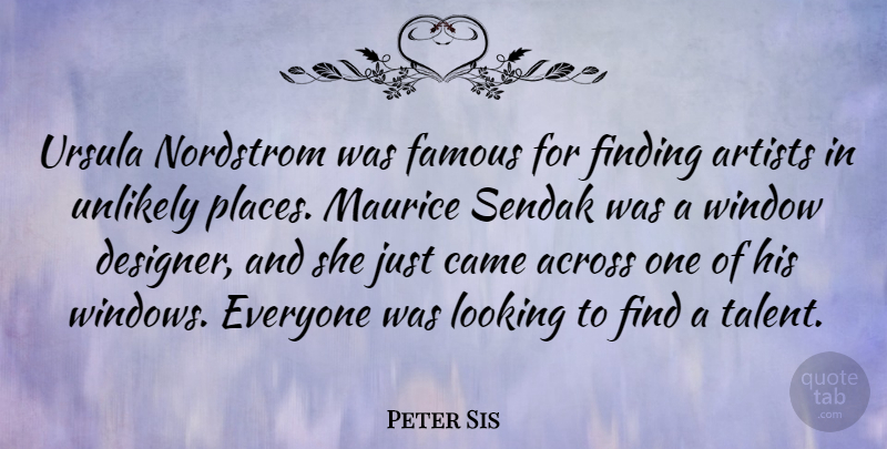 Peter Sis Quote About Across, Artists, Came, Famous, Finding: Ursula Nordstrom Was Famous For...