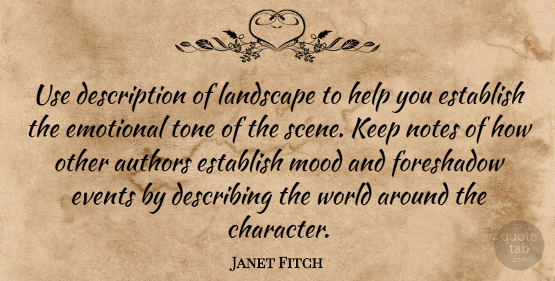 Janet Fitch Quote About Authors, Describing, Emotional, Establish, Events: Use Description Of Landscape To...