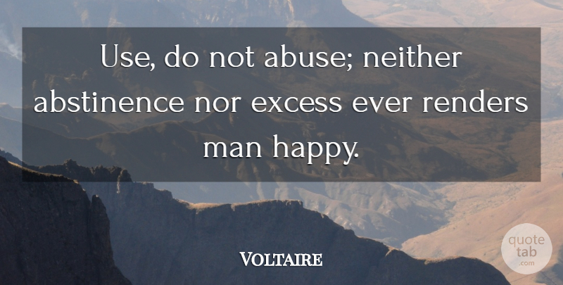 Voltaire Quote About Happiness, Men, Advice: Use Do Not Abuse Neither...