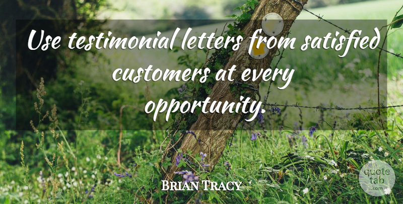 Brian Tracy Quote About Opportunity, Use, Letters: Use Testimonial Letters From Satisfied...
