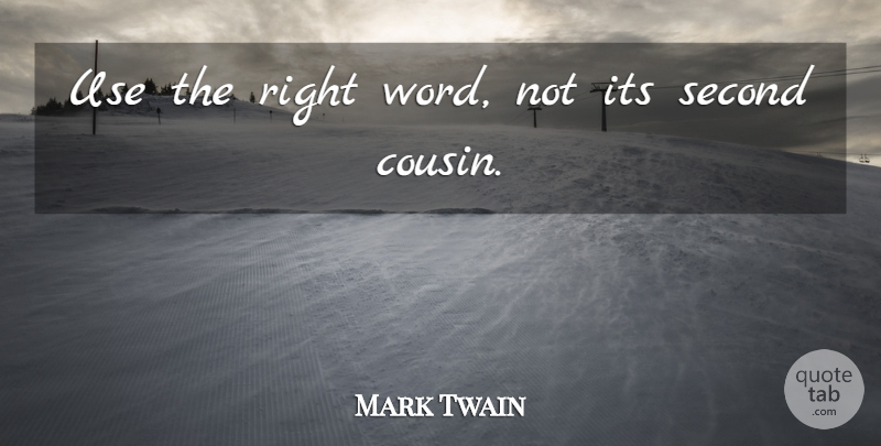 Mark Twain Quote About Cousin, Use, Right Words: Use The Right Word Not...