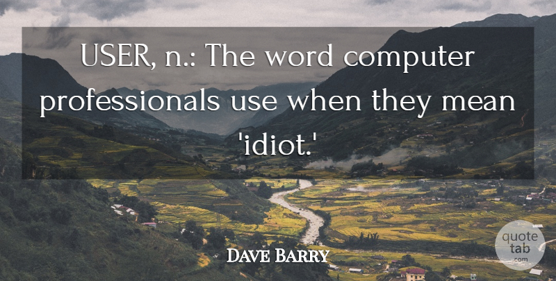Dave Barry Quote About Computer, Mean, Word: User N The Word Computer...